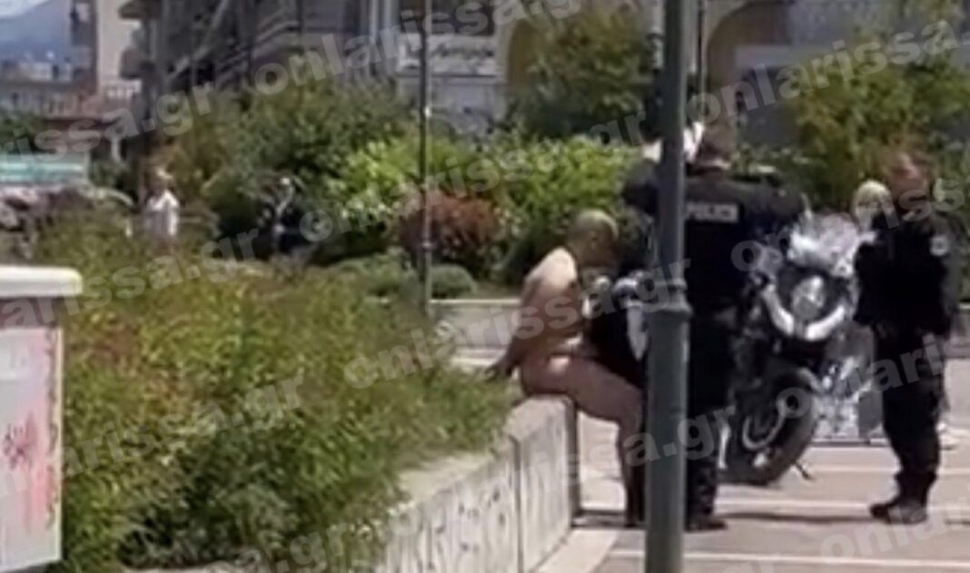 Λάρισα: Νεαρός άντρας κυκλοφορούσε γυμνός στο κέντρο της πόλης